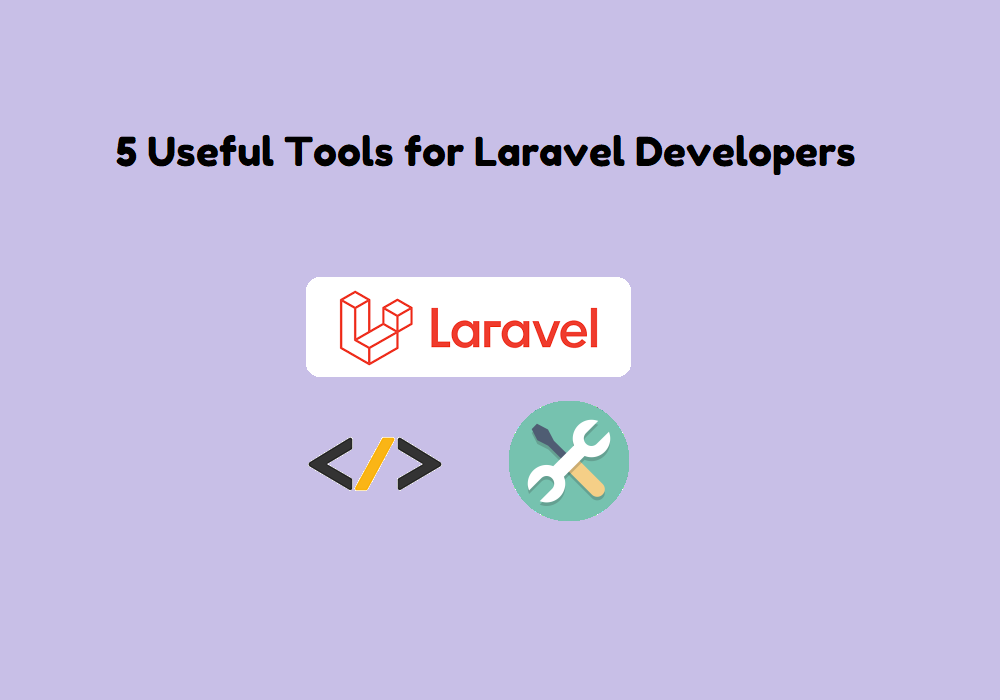 5 Useful Tools for Laravel Developers